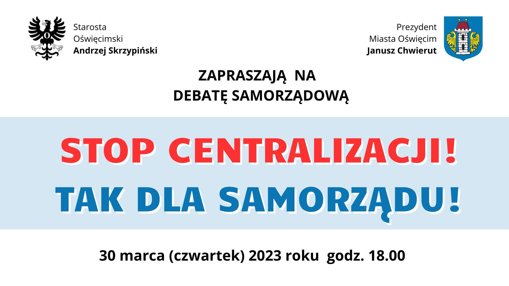 Na zdjęciu napis Starosta oświęcimski Andrzej Skrzypiński i prezydent Oświęcimia Janusz Chwierut zapraszają na debatę samorządową STOP CENTRALIZACJI! TAK DLA SAMORZĄDU!