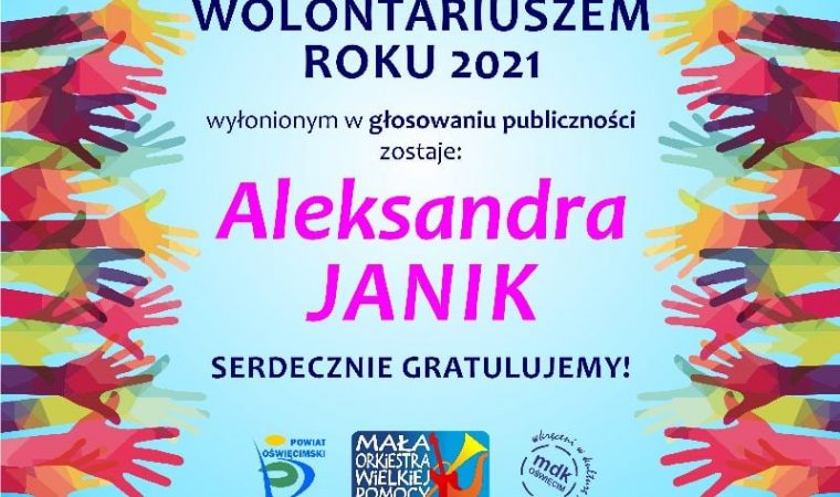 Dyplom wolontariuszem roku 2021 wyłonionym w głosowaniu publiczności zostaje: Aleksandra Janik. Serdecznie gratulujemy!