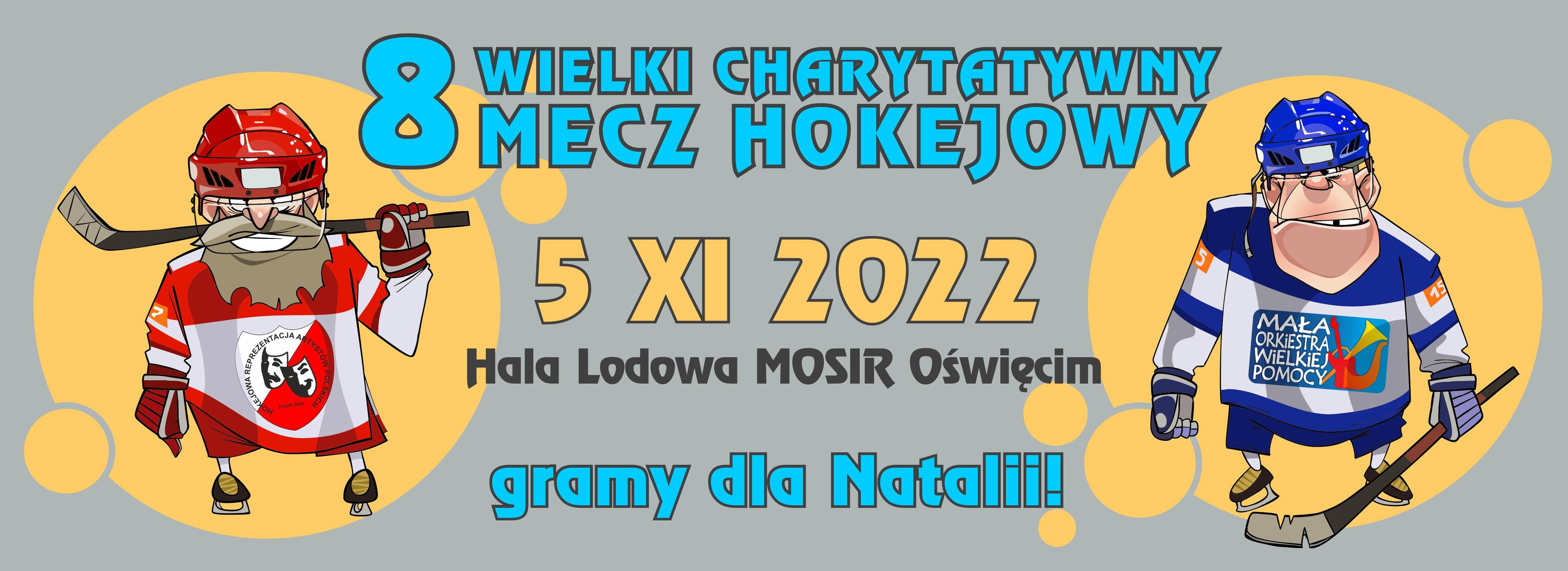 Na grafice napis 8 Wielki Charytatywny Mecz Hokejowy 5 listopada 2022 roku Hala Lodowa MOSiR Gramy dla Natalii..