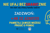 Ulotka Ministerstwa Spraw Wewnętrznych i Administracji. Na niebieskim tle napisa: Nie ufaj bezgranicznie, nie stań się ofiarą handlu ludźmi. Pod nim numer telefonu: +48 22 628 01 20. I napis: Pamiętaj, zawsze możesz prosić o pomoc. Na dole napis: Ministerstwa Spraw Wewnętrznych i Administracji. 