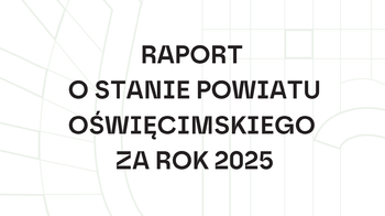 Obraz główny aktualności o tytule Raport o stanie Powiatu Oświęcimskiego za rok 2025 